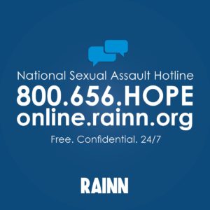Logo for National Sexual Assault Hotline. 800-656-HOPE. online.rainn.org. Free. Confidential. 24/7